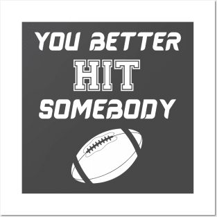 You better hit somebody Posters and Art